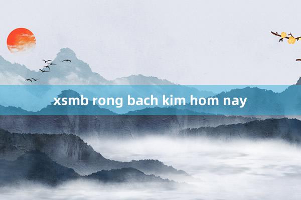 xsmb rong bach kim hom nay