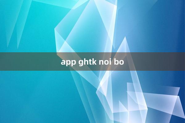 app ghtk noi bo