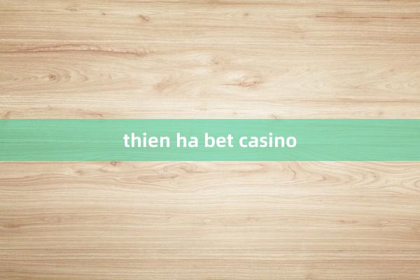 thien ha bet casino