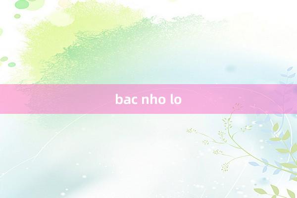 bac nho lo