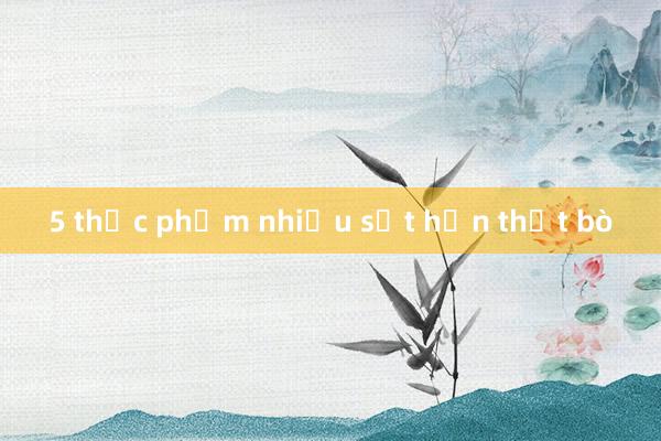 5 thực phẩm nhiều sắt hơn thịt bò