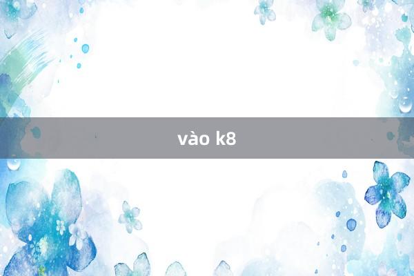 vào k8