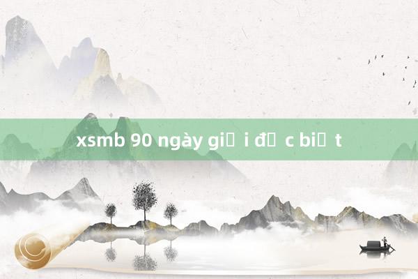 xsmb 90 ngày giải đặc biệt