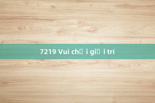 7219 Vui chơi giải trí