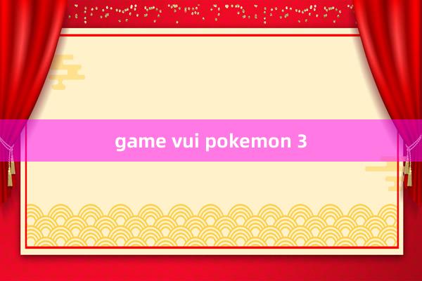 game vui pokemon 3