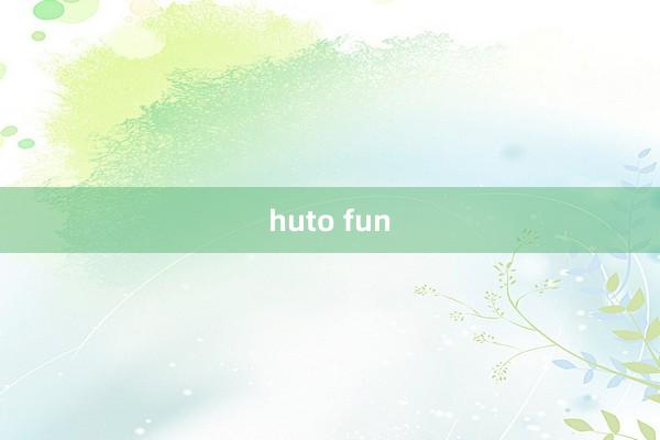 huto fun