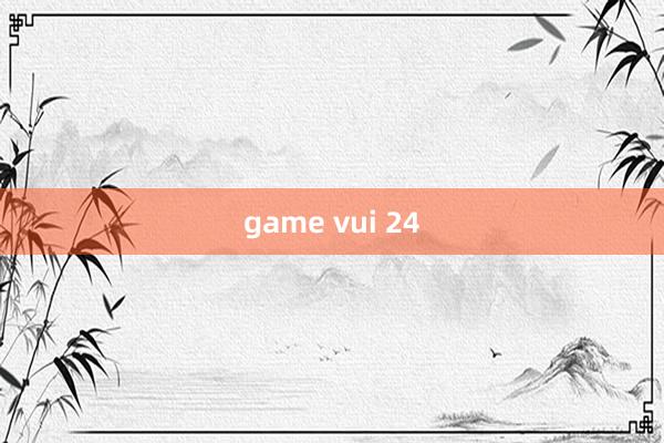 game vui 24