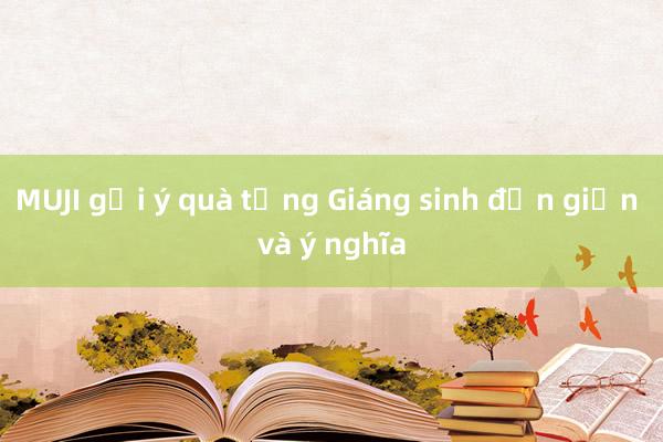 MUJI gợi ý quà tặng Giáng sinh đơn giản và ý nghĩa