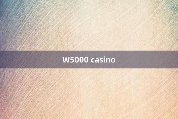 W5000 casino