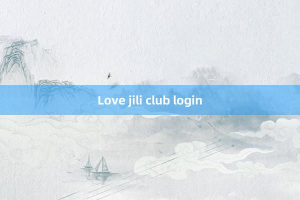 Love jili club login