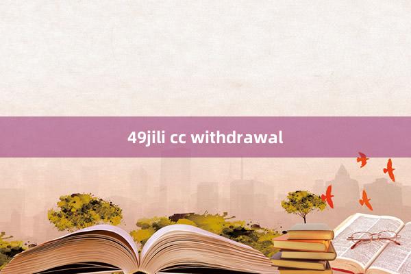 49jili cc withdrawal