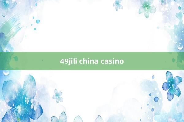 49jili china casino